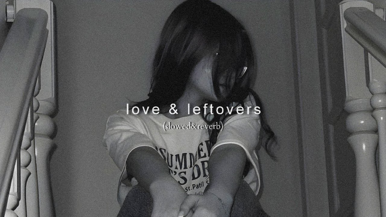 Love & Leftovers (slowed & reverb) | Lofi Mix