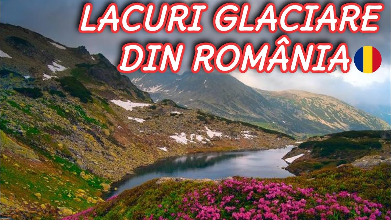 LACURILE GLACIARE ALE ROMÂNIEI - 15 MINUNI ALE NATURII