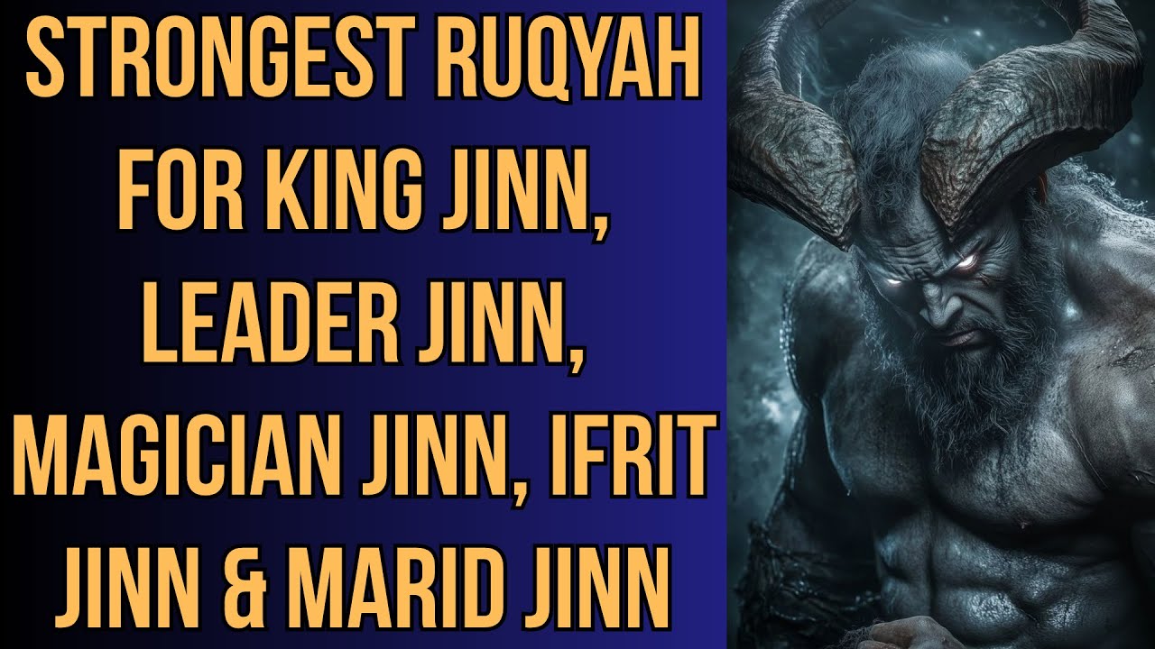 Strongest Ruqyah for KING Jinn, LEADER Jinn, Magician Jinn, Ifrit Jinn & Marid Jinn
