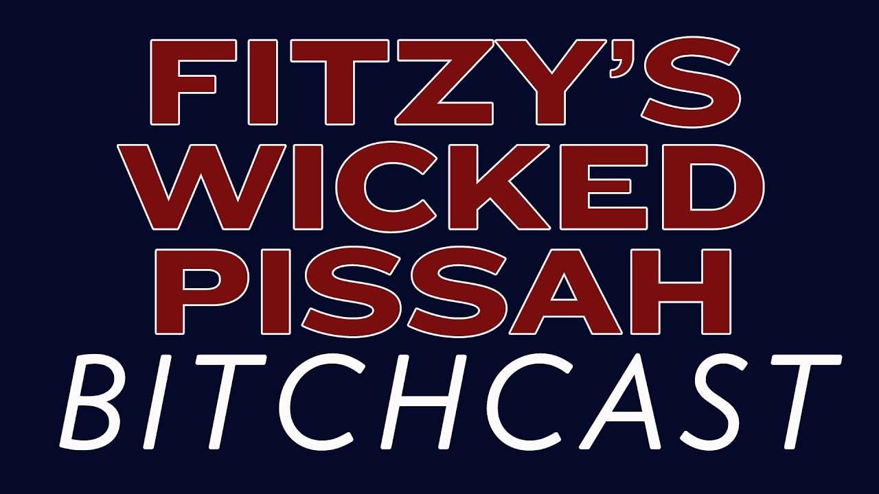 Fitzy's Wicked Pissah Bitchcast