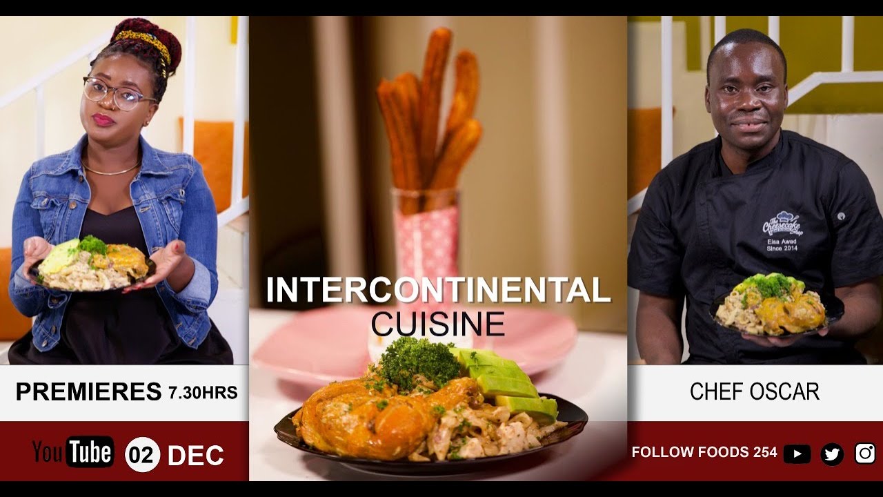 Intercontinental cuisine | Chef Oscar/Foods 254