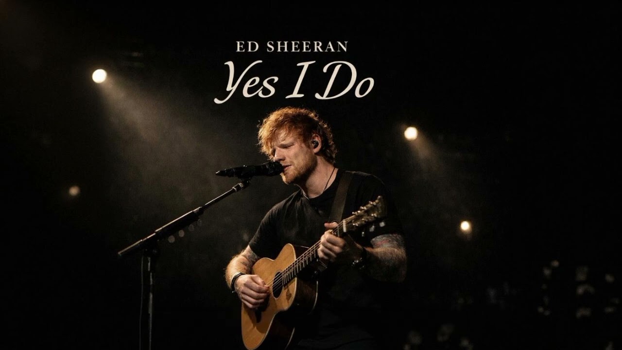 Ed-Sheeran – Yes I Do (Original Lyrics)