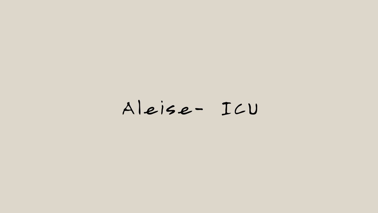 Aleise - ICU (Intensive Care)