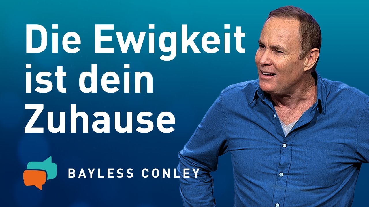 Leben im Jetzt – mit Blick auf die Ewigkeit – Bayless Conley