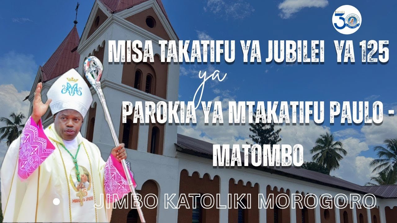 #LIVE || MISA TAKATIFU YA JUBILEI YA MIAKA 125 YA PAROKIA YA MATOMBO JIMBO KATOLIKI MOROGORO