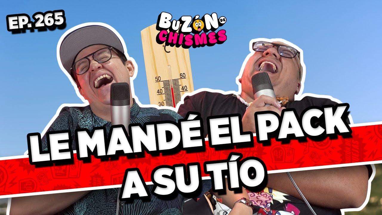 Buzón de chismes / Episodio #265 / LE MANDÉ EL PACK A SU TÍO