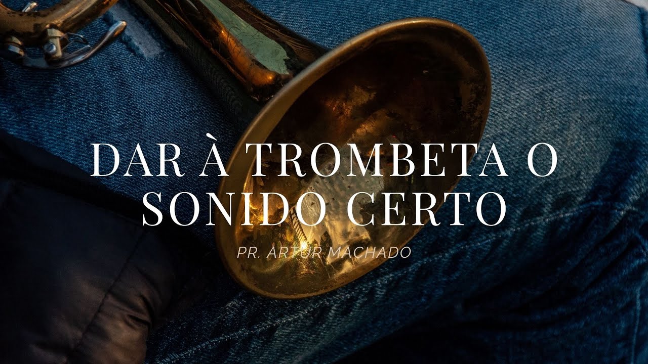 Dar à Trombeta o Sonido Certo (Pr. Artur Machado)