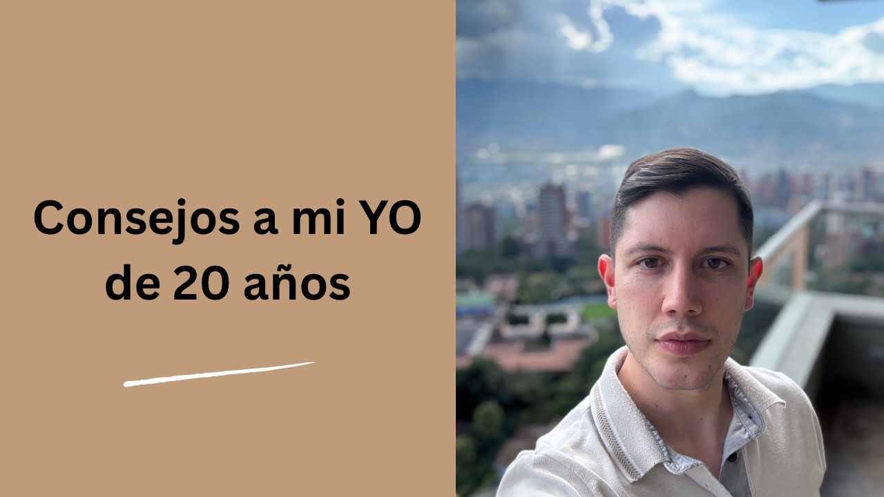 Consejos que le daría a mi yo de 20 años...