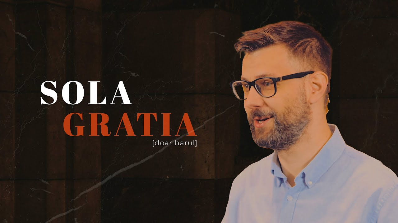 Sola GRATIA (doar harul) | Romani 11:1-10