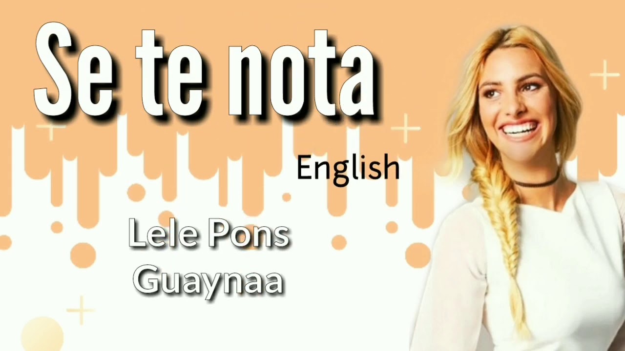 SE TE NOTA (lyric in english) Lele Pons & Guayanaa