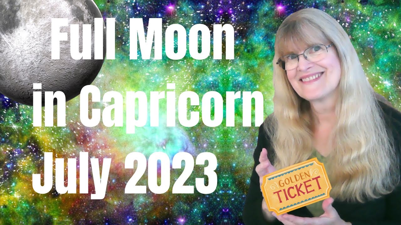 Full Moon July 2023 – Your Golden Ticket – Full Moon in Capricorn on July 3, 2023