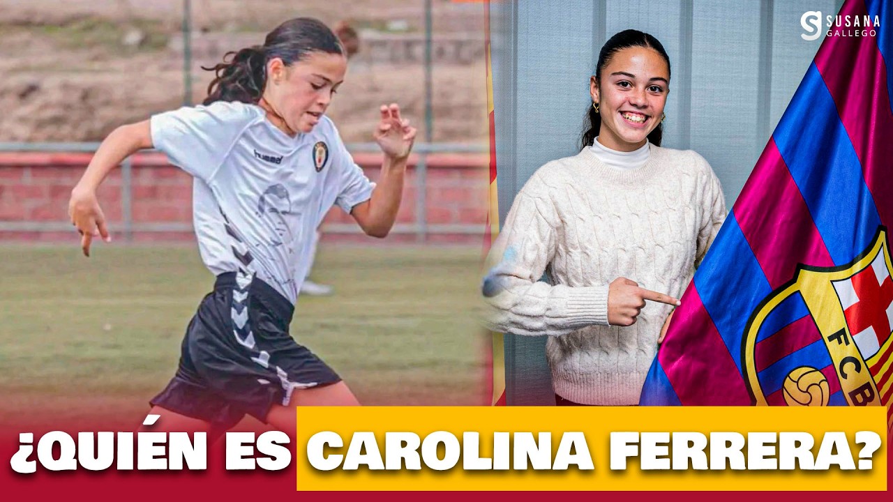 👀 ¿QUIÉN ES CAROLINA FERRERA? EL NUEVO FICHAJE PARA EL BARÇA FEMENÍ B