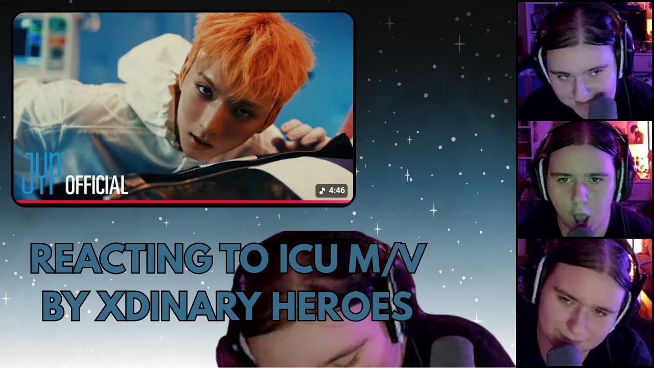 REACTING TO ICU M/V BY XDINARY HEROES