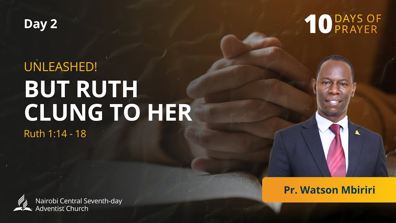 #2 - But Ruth Clung to Her - Pr. Watson Mbiriri | Ten Days of Prayer 2026
