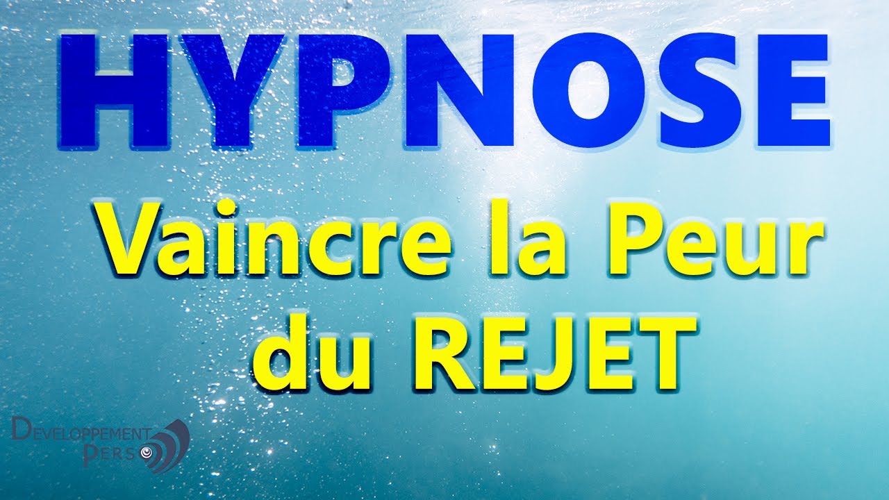 Hypnose Dépasser la peur du rejet.