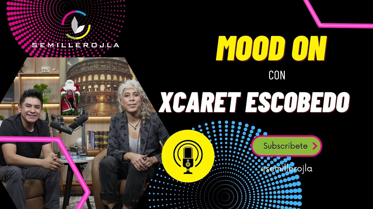 PODCAST SEMILLERO EN MOOD ON CON XCARET ESCOBEDO EPISODIO 7