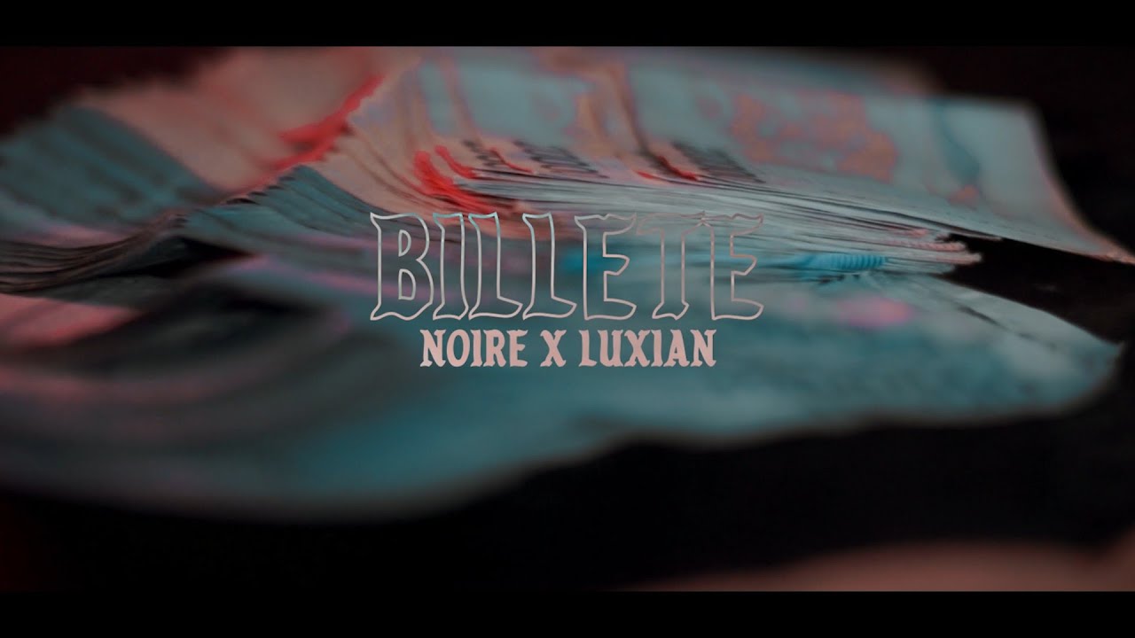 Noire - Billete (feat. Luxian) [Video Official]