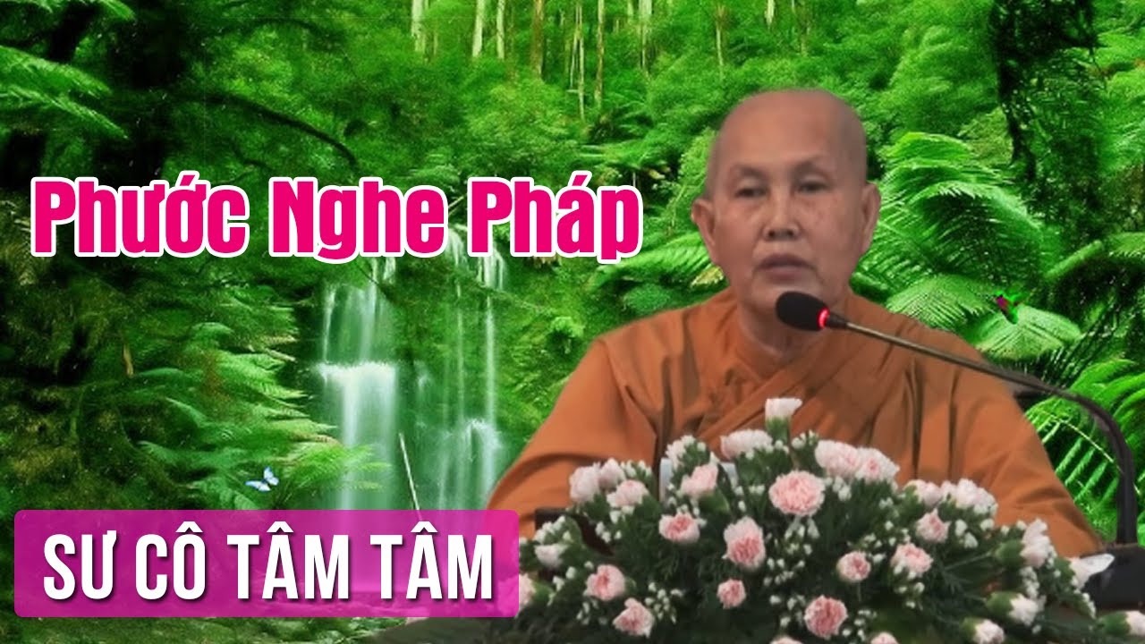 Phước Nghe Pháp - Sư Cô Tâm Tâm Thuyết Pháp | Giảng Pháp Hay Nhất 2017