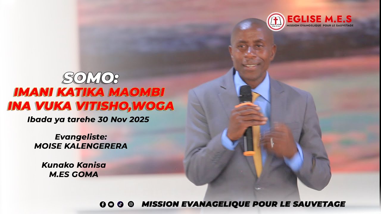 Somo:IIMANI KATIKA MAOMBI INA VUKA VITISHO,WOGA , NA KULETA TUMAINI  CULTE DU 30 NOV 2025 M.E.S GOMA