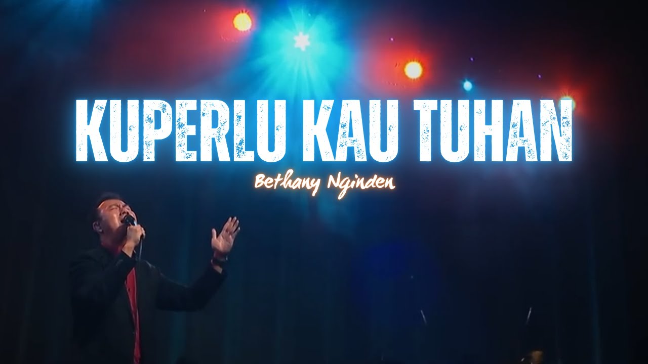 Kuperlu Kau Tuhan - Bethany Nginden