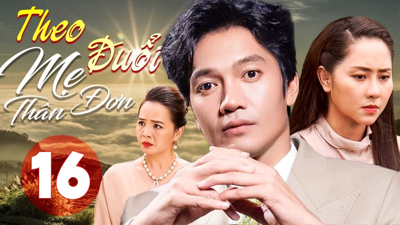 Theo Đuổi Mẹ Đơn Thân - Tập 16 | Phim Tình Cảm Việt Nam Hay | Phim Truyền Hình Việt Nam - Phim 2026