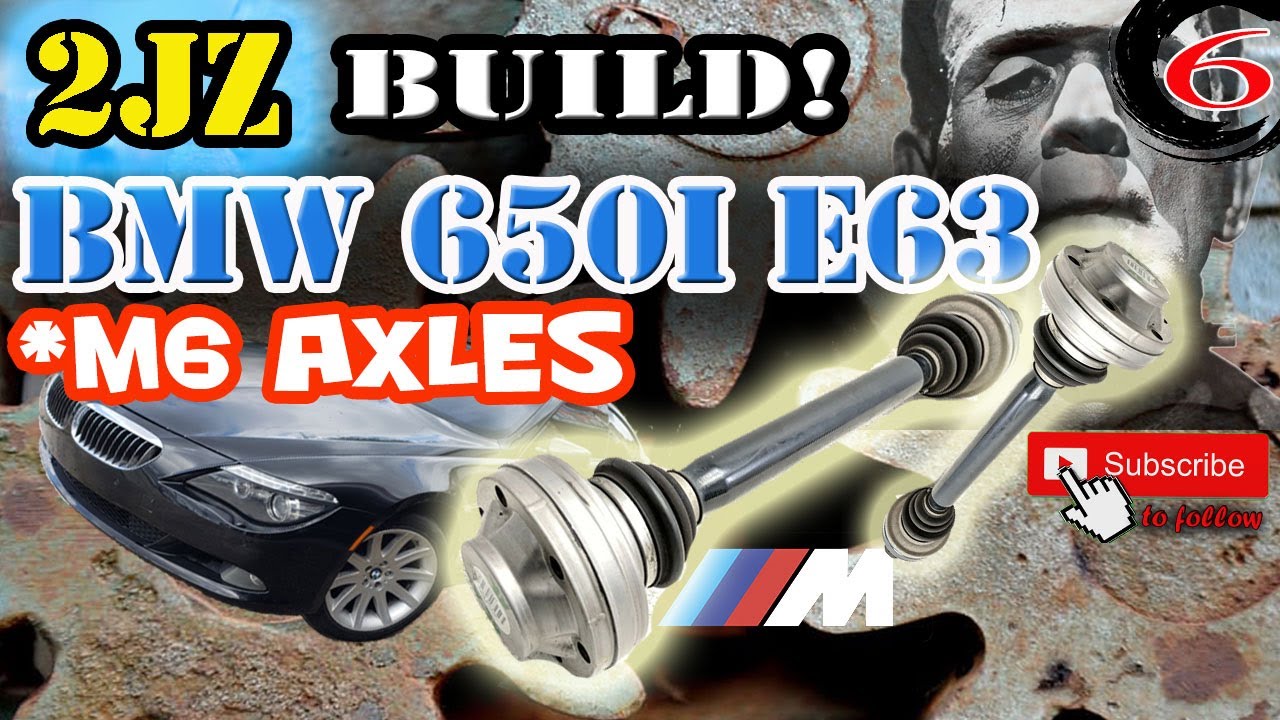 Installing BMW E63 M6 axles into a 650i
