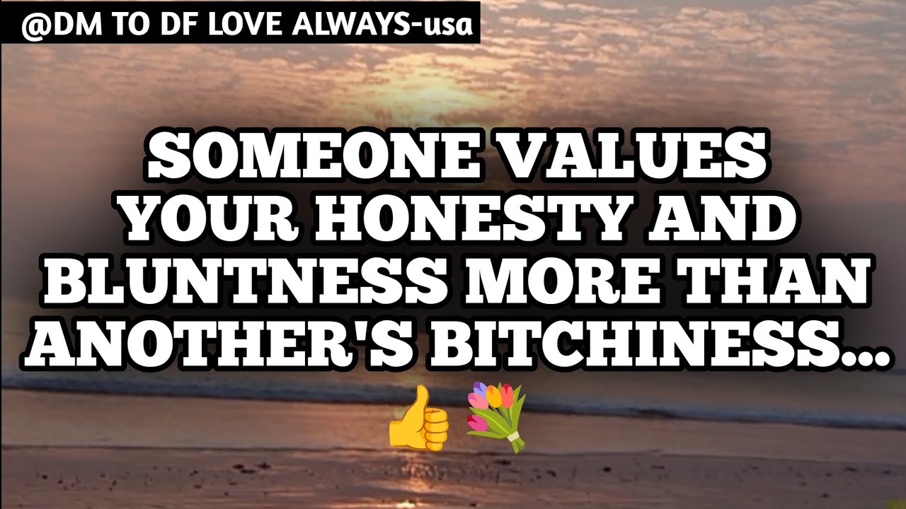 DM TO DF 💌♥️ || Someone Values Your Honesty And Bluntness More Than...👍💐|| đm || đm to df love today
