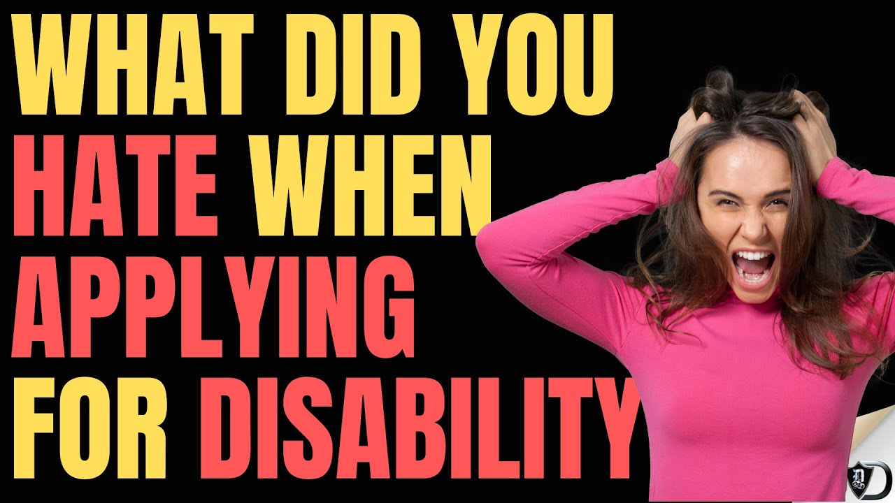 Did you HATE applying for DISABILITY?