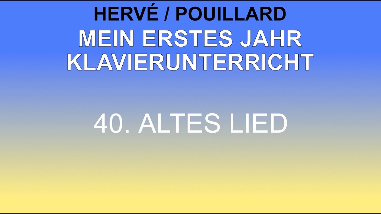 Hervé/Pouillard - 40. ALTES LIED - MEIN ERSTES JAHR KLAVIERUNTERRICHT