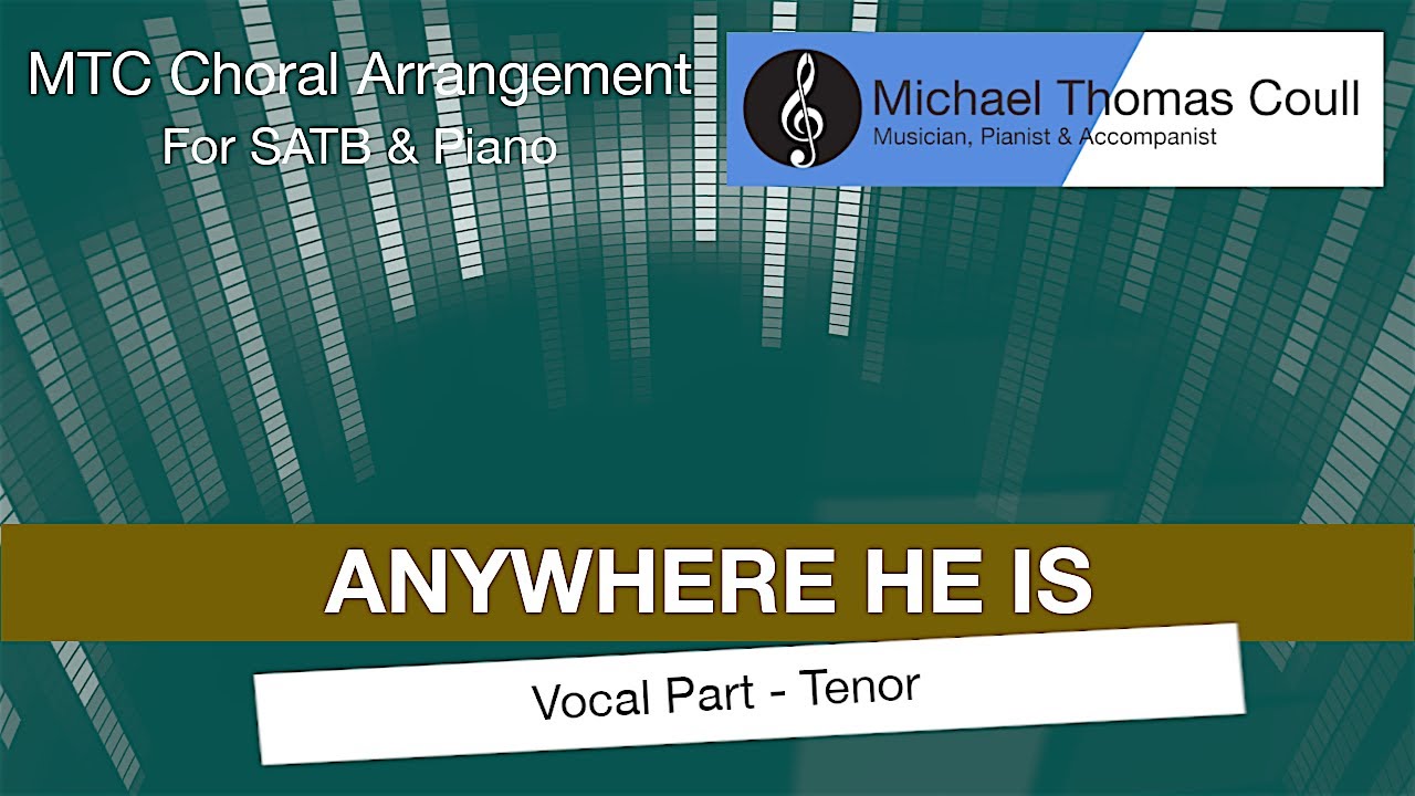 Anywhere He Is - SATB Choral Vocal Part: Tenor - Arranged by Michael Coull