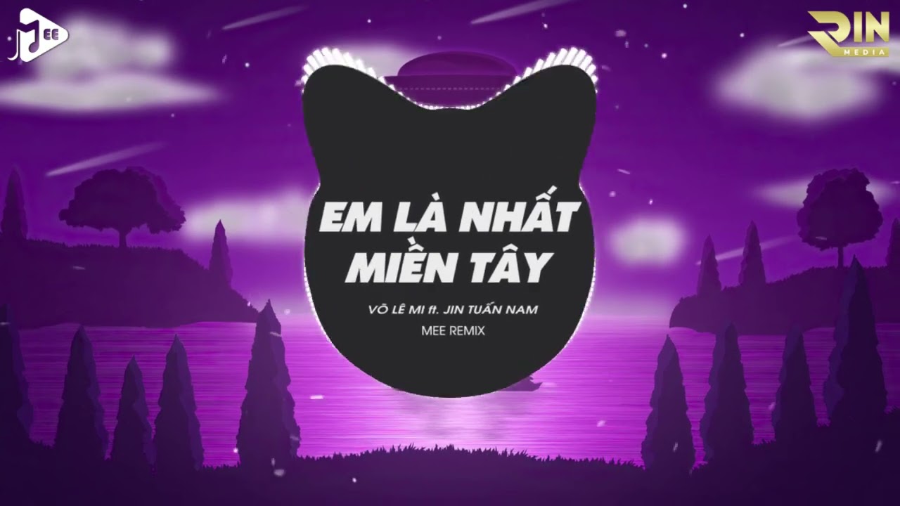 Xóm Trên Làng Bên Còn Ai Đang Độc Thân - Em Là Nhất Miền Tây (Mee Remix) - Võ Lê Mi ft. Jin Tuấn Nam