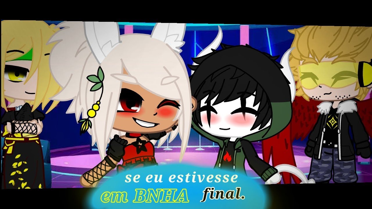 •Se eu estivesse em Bnha• [Final] ~•||Gacha-Club}||•~ •[Studios-Gaster]•