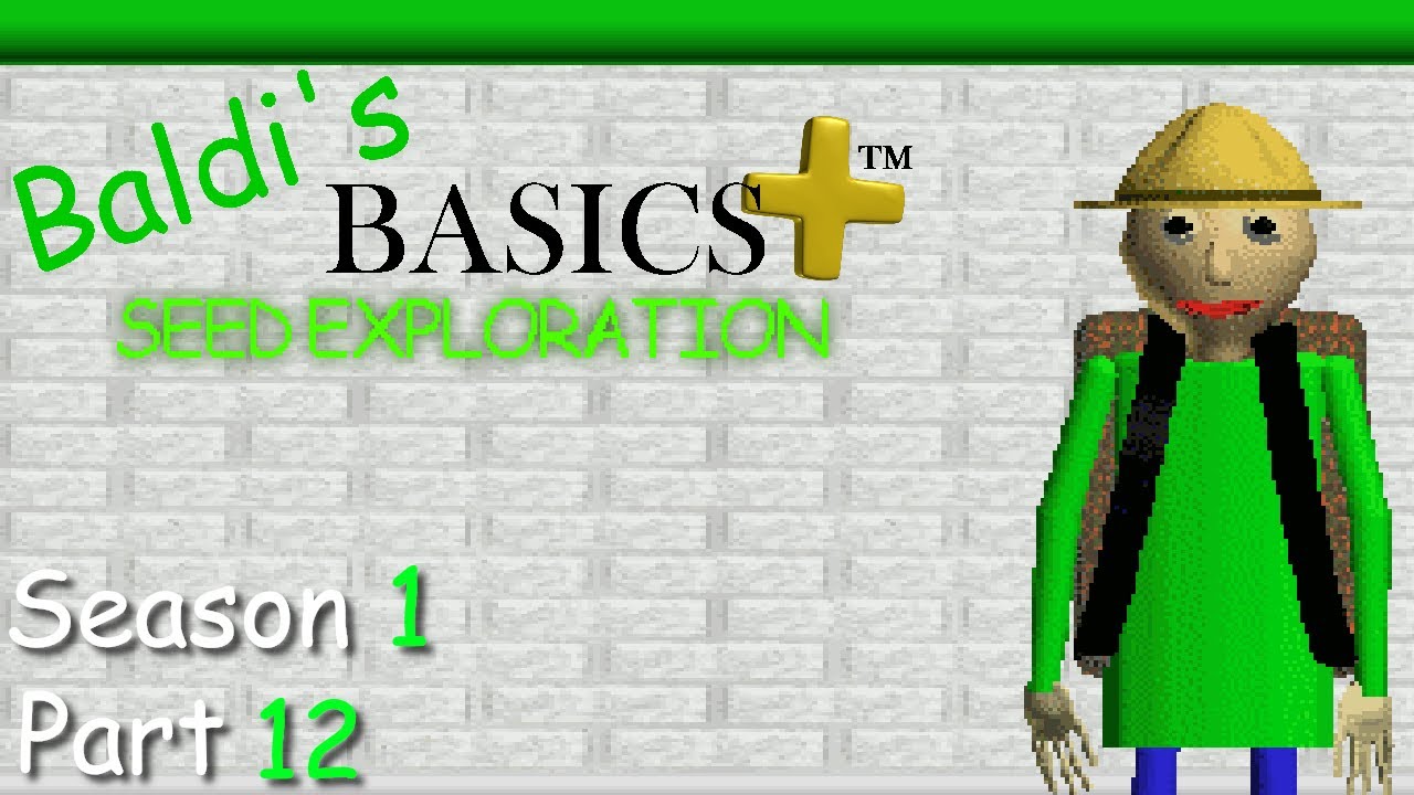 baldi's basics plus: seed exploration - seed 12 - season 1 - part 12 - if i die, the video ends
