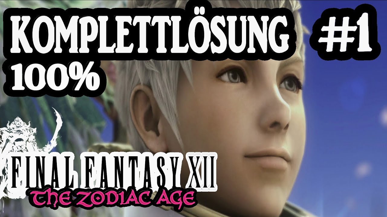 Final Fantasy 12: The Zodiac Age  Part 1 (Road to 100%) Komplettl&ouml;sung
