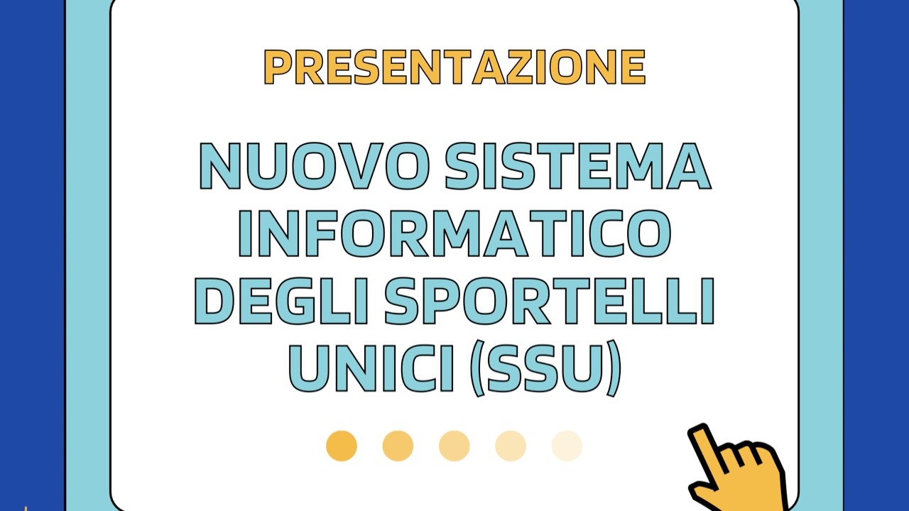 PRESENTAZIONE DEL NUOVO SISTEMA INFORMATICO DEGLI SPORTELLI UNICI (SSU)