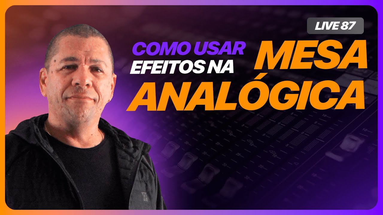 #LIVE87 - COMO USAR EFEITOS NA MESA ANALÓGICA + Abertura Das Vagas