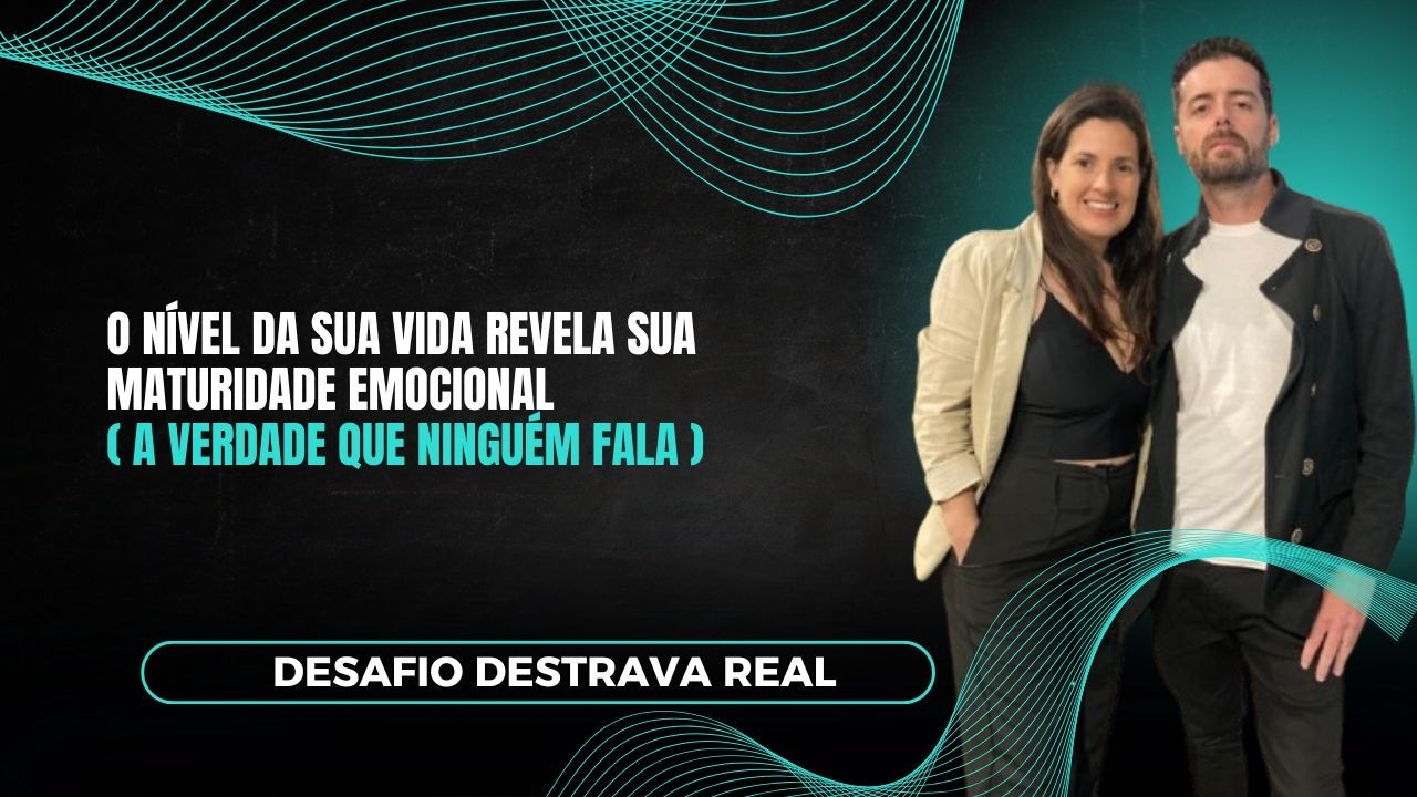 O Nível da Sua Vida Revela Sua Maturidade Emocional (A Verdade Que Ninguém Fala)