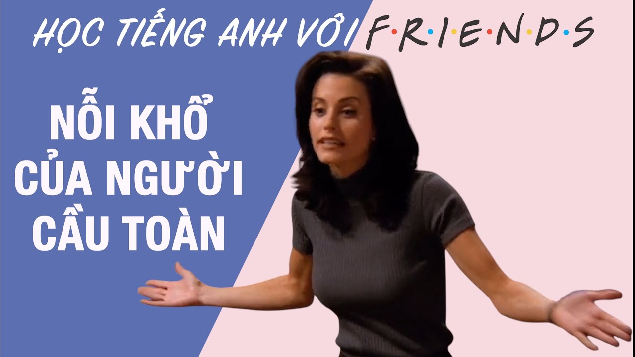 Friends 14: Nỗi khổ của người cầu toàn