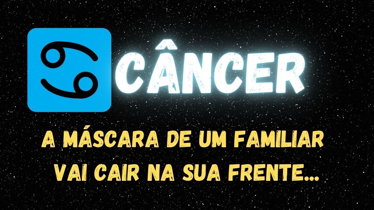 ♋️CÂNCER🎭A MÁSCARA DE UM FAMILIAR VAI CAIR NA SUA FRENTE...