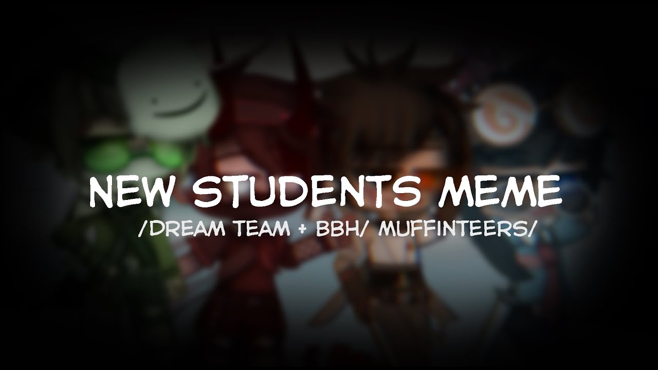 New students meme || MCYT|| Dream team + Badboyhalo || GachaClub ||