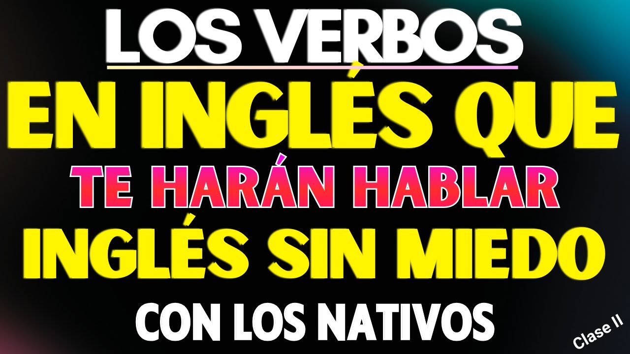 APRENDE LOS VERBOS MÁS USADOS EN INGLÉS EN MINUTOS FÁCIL Y RÁPIDO || CURSO DE INGLES COMPLETO