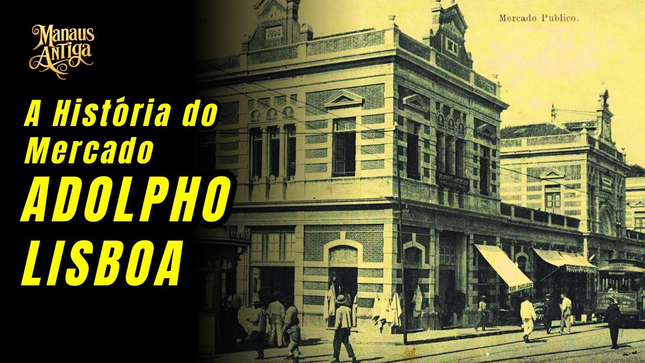 Como Nasceu o Mercado Adolpho Lisboa? A Incrível História do Ícone de Manaus
