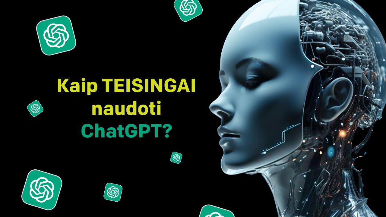 Kaip TEISINGAI naudotis ChatGPT?