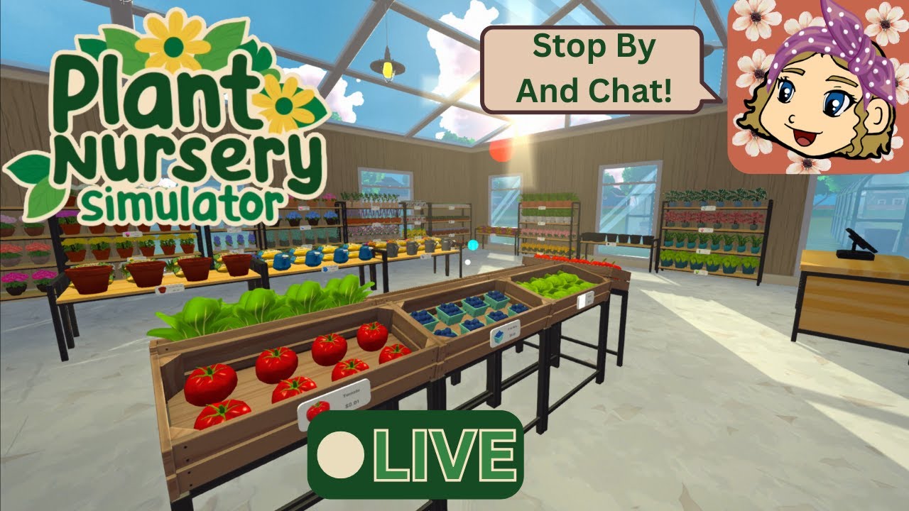 Plant Nursery Simulator (EA) - Unlocking Final Upgrades! Let's Chat And Plant! - Live Stream Pt. 13