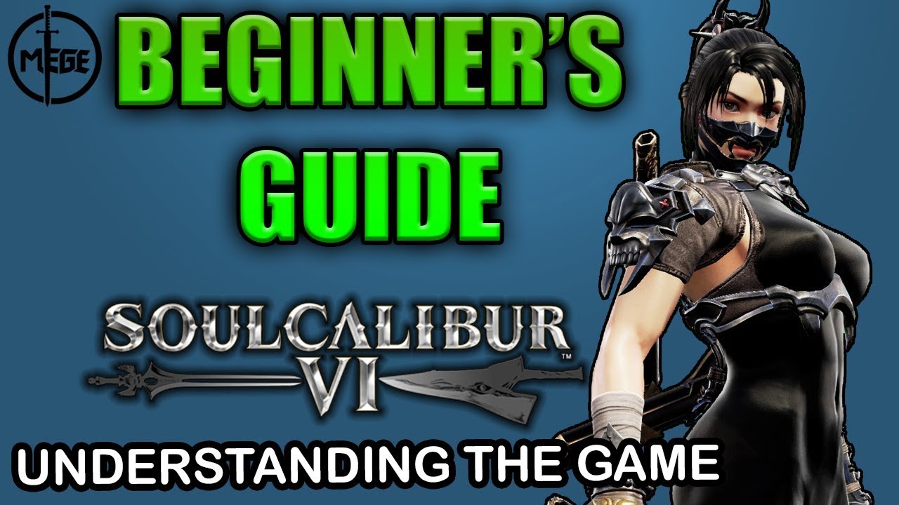 Soul Calibur 6 BEGINNER'S GUIDE - UNDERSTANDING the Game
