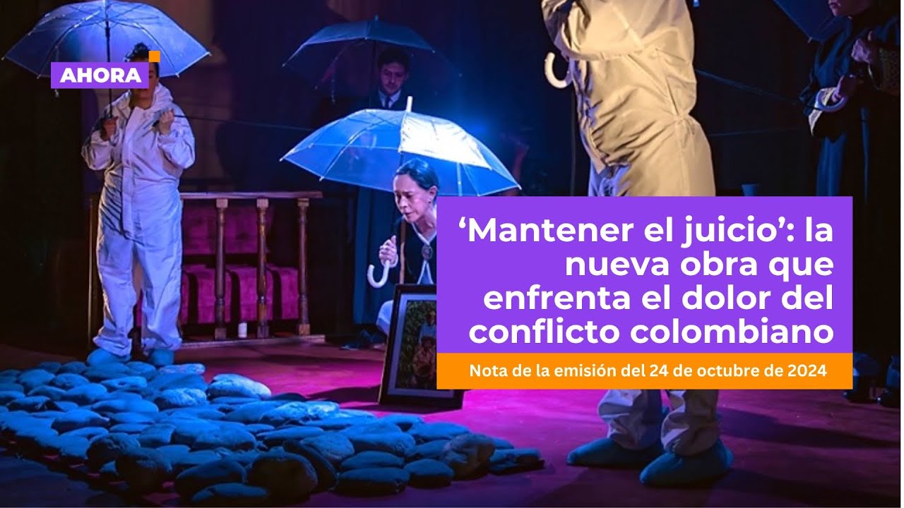 ‘Mantener el juicio’: la nueva obra que enfrenta el dolor del conflicto colombiano l Cultura