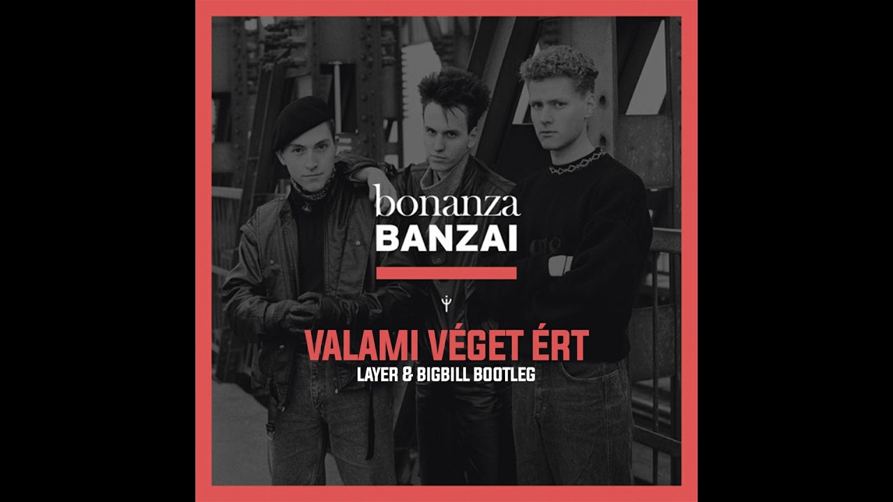 Bonanza Banzai   Valami Véget Ért (Layer & BigBill Bootleg)