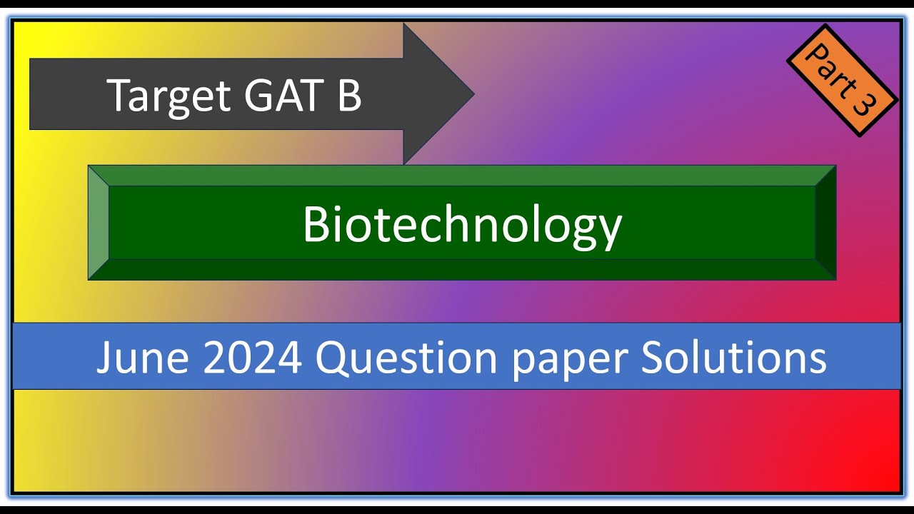 GAT B 2024 Biotechnology Question paper Solved with explanations Part 3
