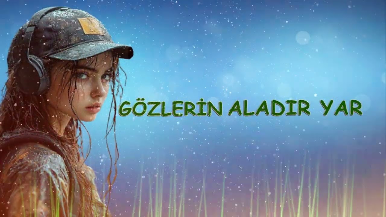 GÖZLERİN ALADIR YAR GÖZLERİNİ SÜZME GEL