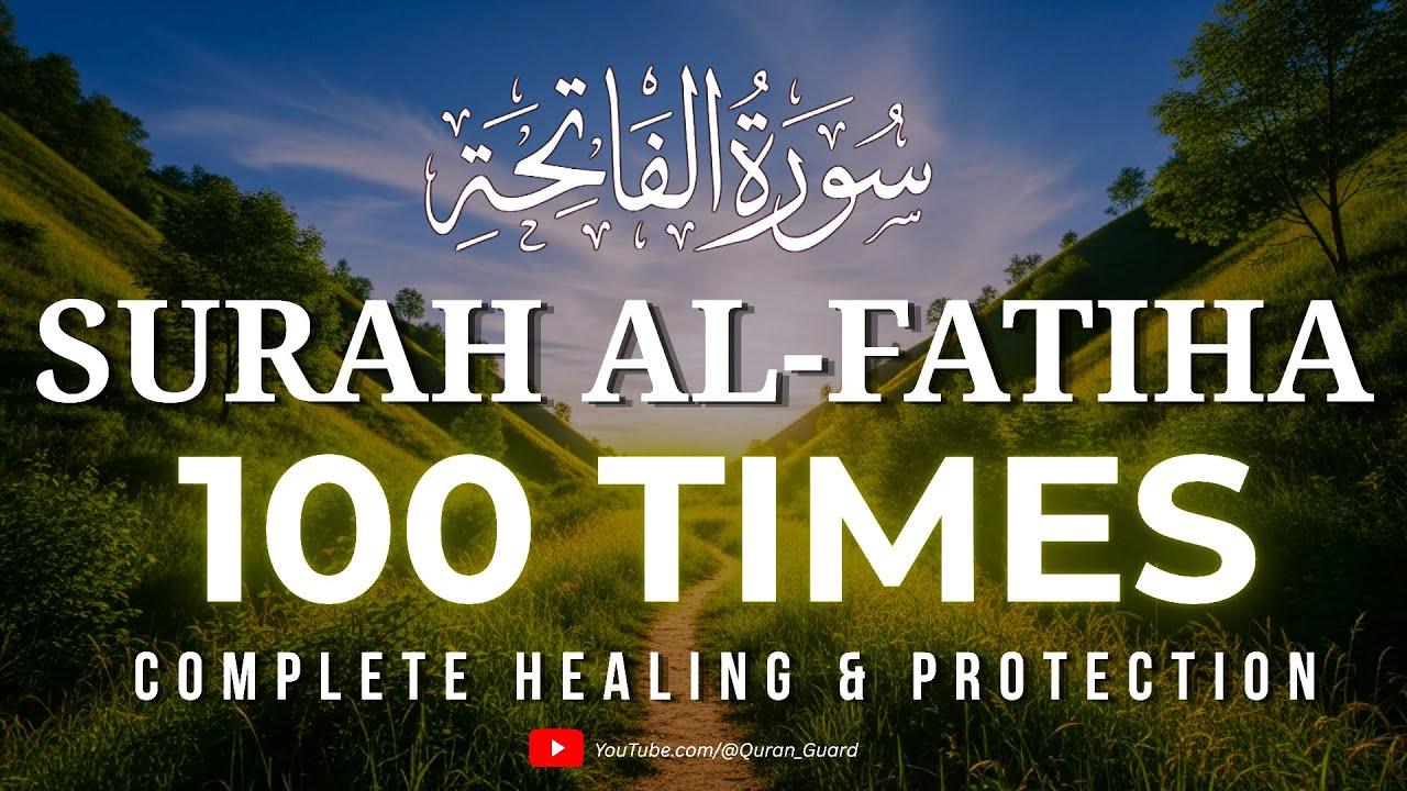 Surah Al-Fatiha 100 Times | Complete Healing, Miracles & Divine Protection